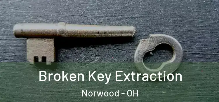 Broken Key Extraction Norwood - OH