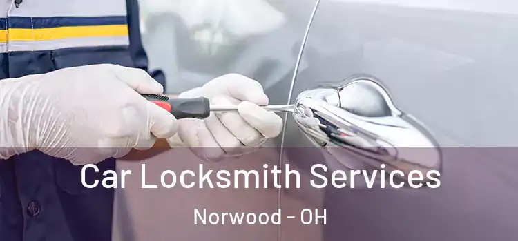 Car Locksmith Services Norwood - OH