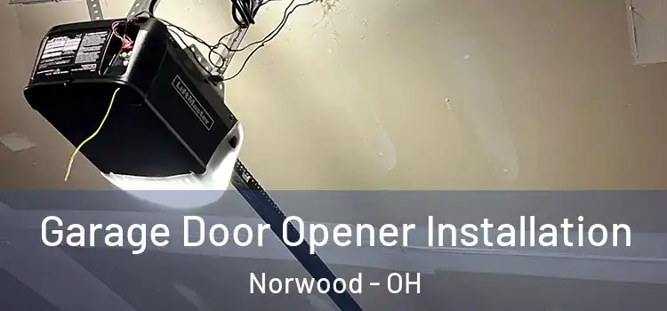  Garage Door Opener Installation Norwood - OH
