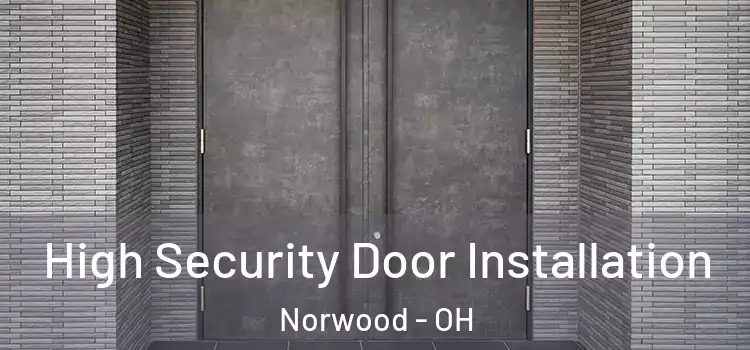 High Security Door Installation Norwood - OH